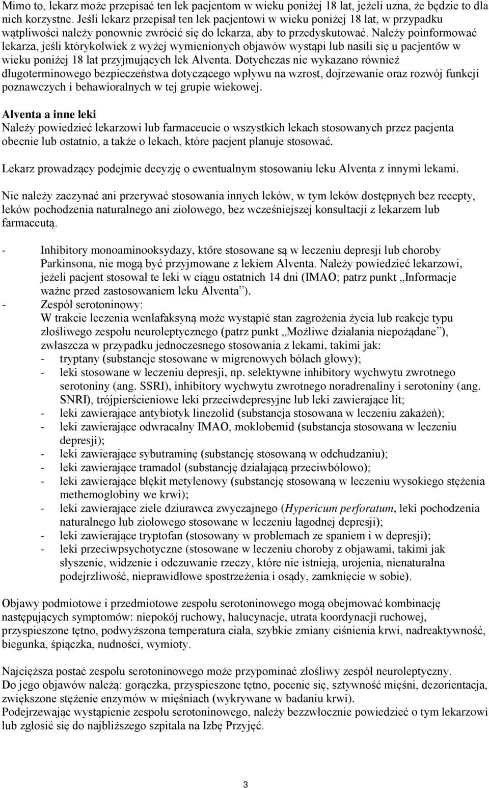 Należy poinformować lekarza, jeśli którykolwiek z wyżej wymienionych objawów wystąpi lub nasili się u pacjentów w wieku poniżej 18 lat przyjmujących lek Alventa.