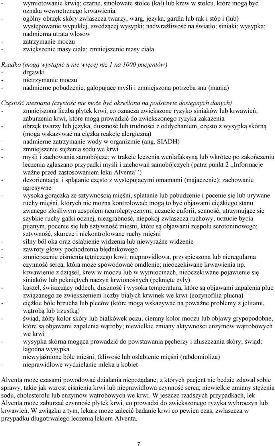 wystąpić u nie więcej niż 1 na 1000 pacjentów) - drgawki - nietrzymanie moczu - nadmierne pobudzenie, galopujące myśli i zmniejszona potrzeba snu (mania) Częstość nieznana (częstość nie może być