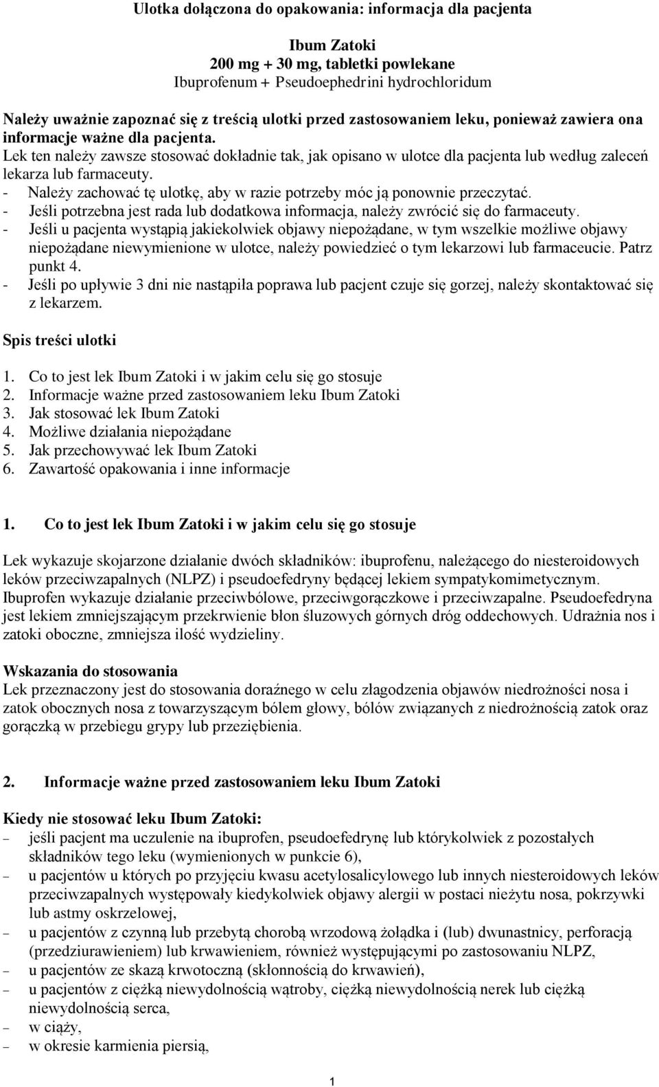 - Należy zachować tę ulotkę, aby w razie potrzeby móc ją ponownie przeczytać. - Jeśli potrzebna jest rada lub dodatkowa informacja, należy zwrócić się do farmaceuty.