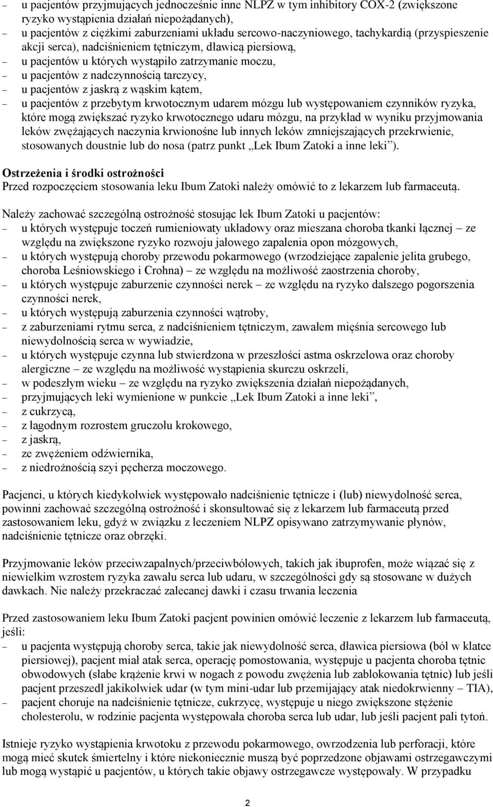 wąskim kątem, u pacjentów z przebytym krwotocznym udarem mózgu lub występowaniem czynników ryzyka, które mogą zwiększać ryzyko krwotocznego udaru mózgu, na przykład w wyniku przyjmowania leków