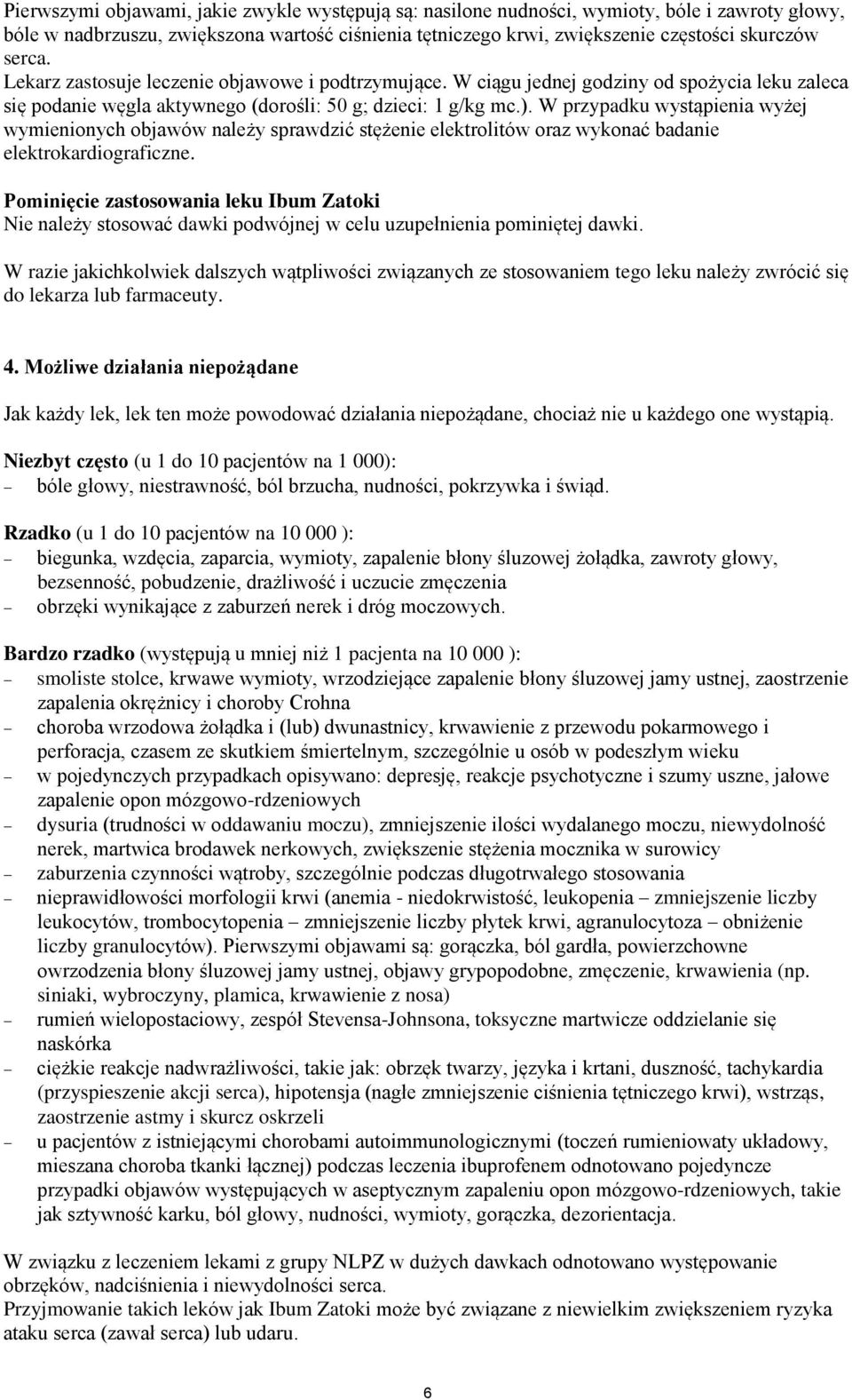 W przypadku wystąpienia wyżej wymienionych objawów należy sprawdzić stężenie elektrolitów oraz wykonać badanie elektrokardiograficzne.