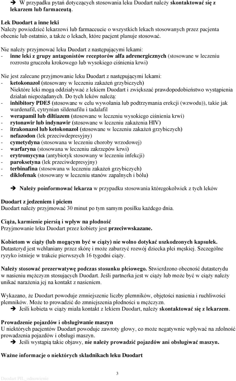 Nie należy przyjmować leku Duodart z następującymi lekami: - inne leki z grupy antagonistów receptorów alfa adrenergicznych (stosowane w leczeniu rozrostu gruczołu krokowego lub wysokiego ciśnienia