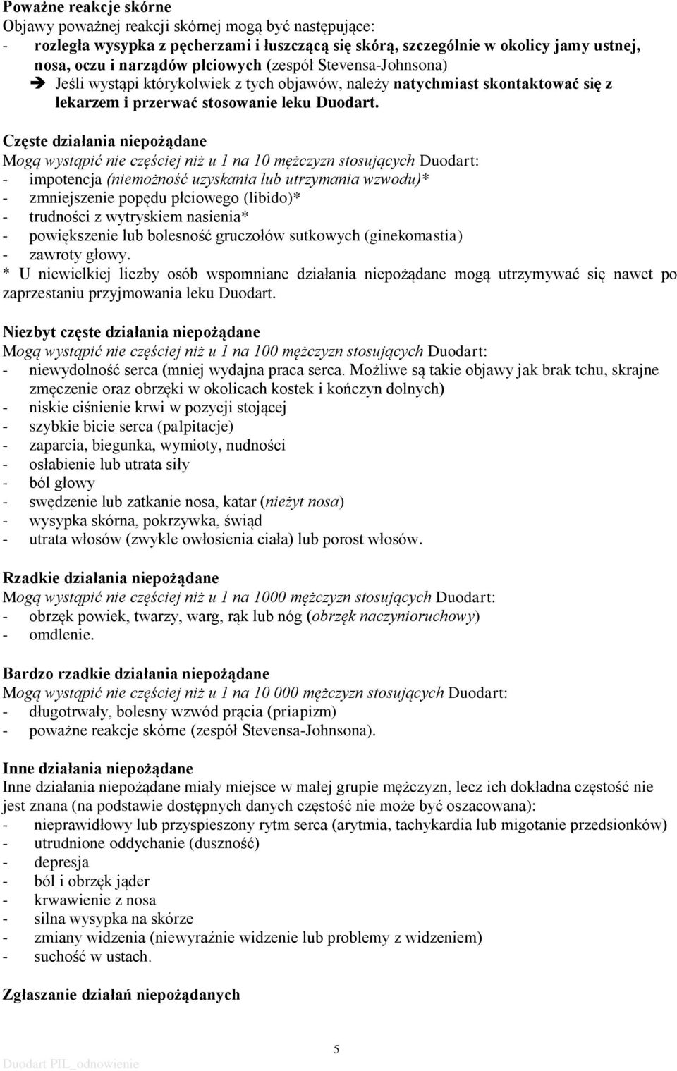 Częste działania niepożądane Mogą wystąpić nie częściej niż u 1 na 10 mężczyzn stosujących Duodart: - impotencja (niemożność uzyskania lub utrzymania wzwodu)* - zmniejszenie popędu płciowego