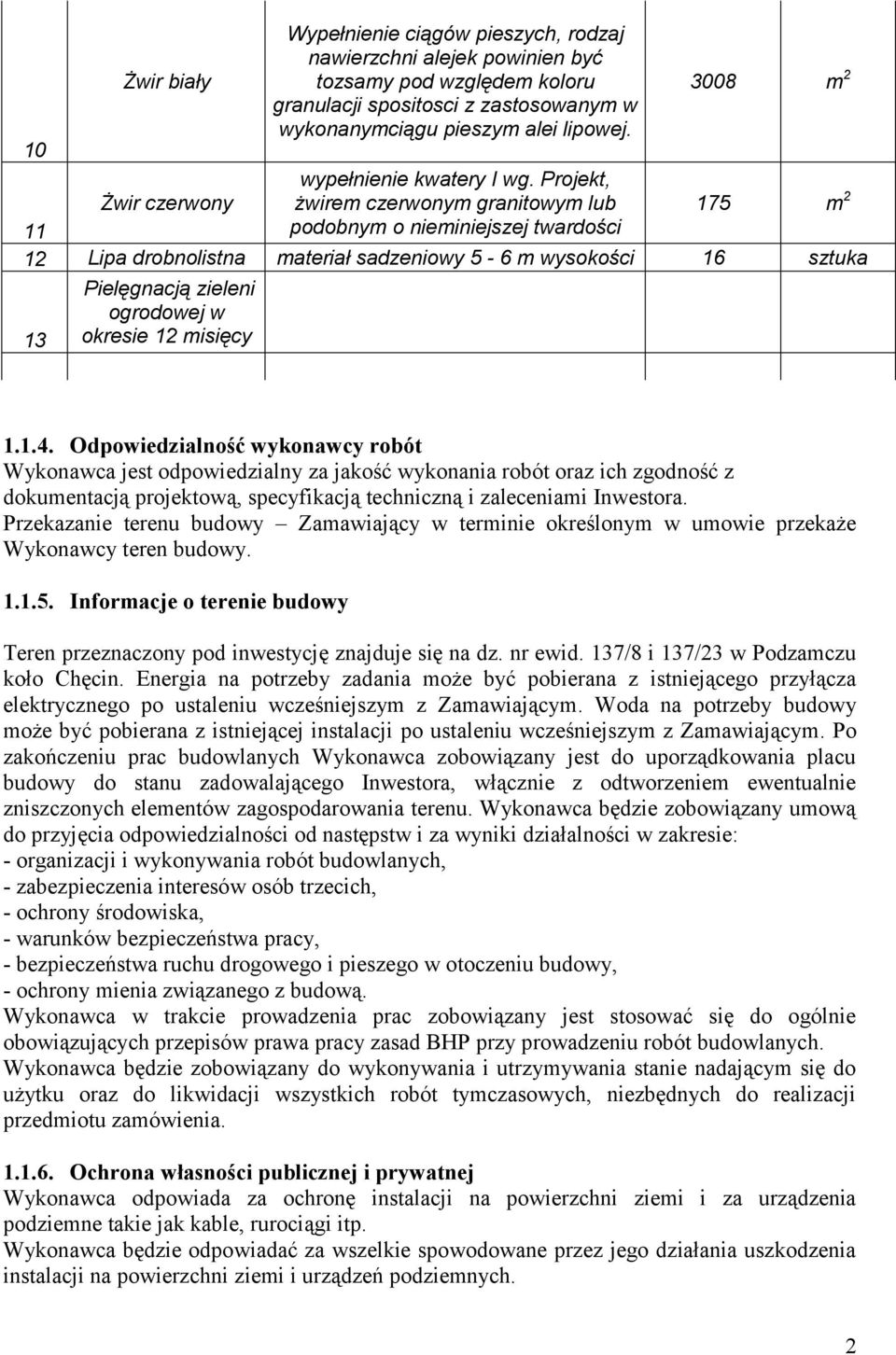 Projekt, żwirem czerwonym granitowym lub 175 m 2 11 podobnym o nieminiejszej twardości 12 Lipa drobnolistna materiał sadzeniowy 5-6 m wysokości 16 sztuka 13 Pielęgnacją zieleni ogrodowej w okresie 12