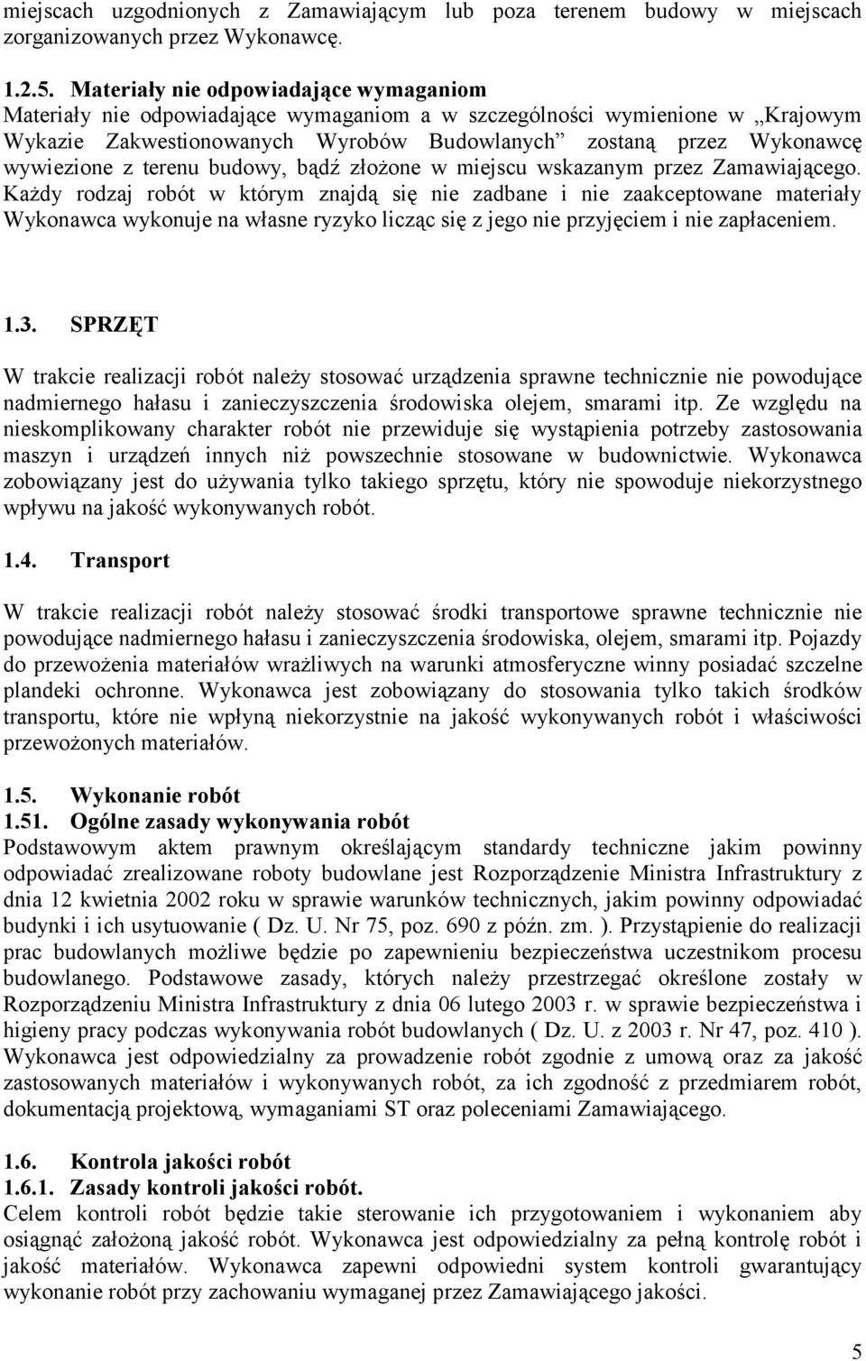 z terenu budowy, bądź złożone w miejscu wskazanym przez Zamawiającego.