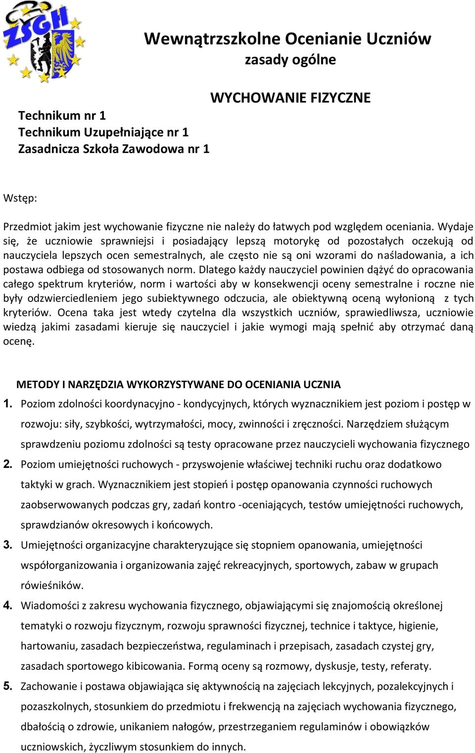 Wydaje się, że uczniowie sprawniejsi i posiadający lepszą motorykę od pozostałych oczekują od nauczyciela lepszych ocen semestralnych, ale często nie są oni wzorami do naśladowania, a ich postawa