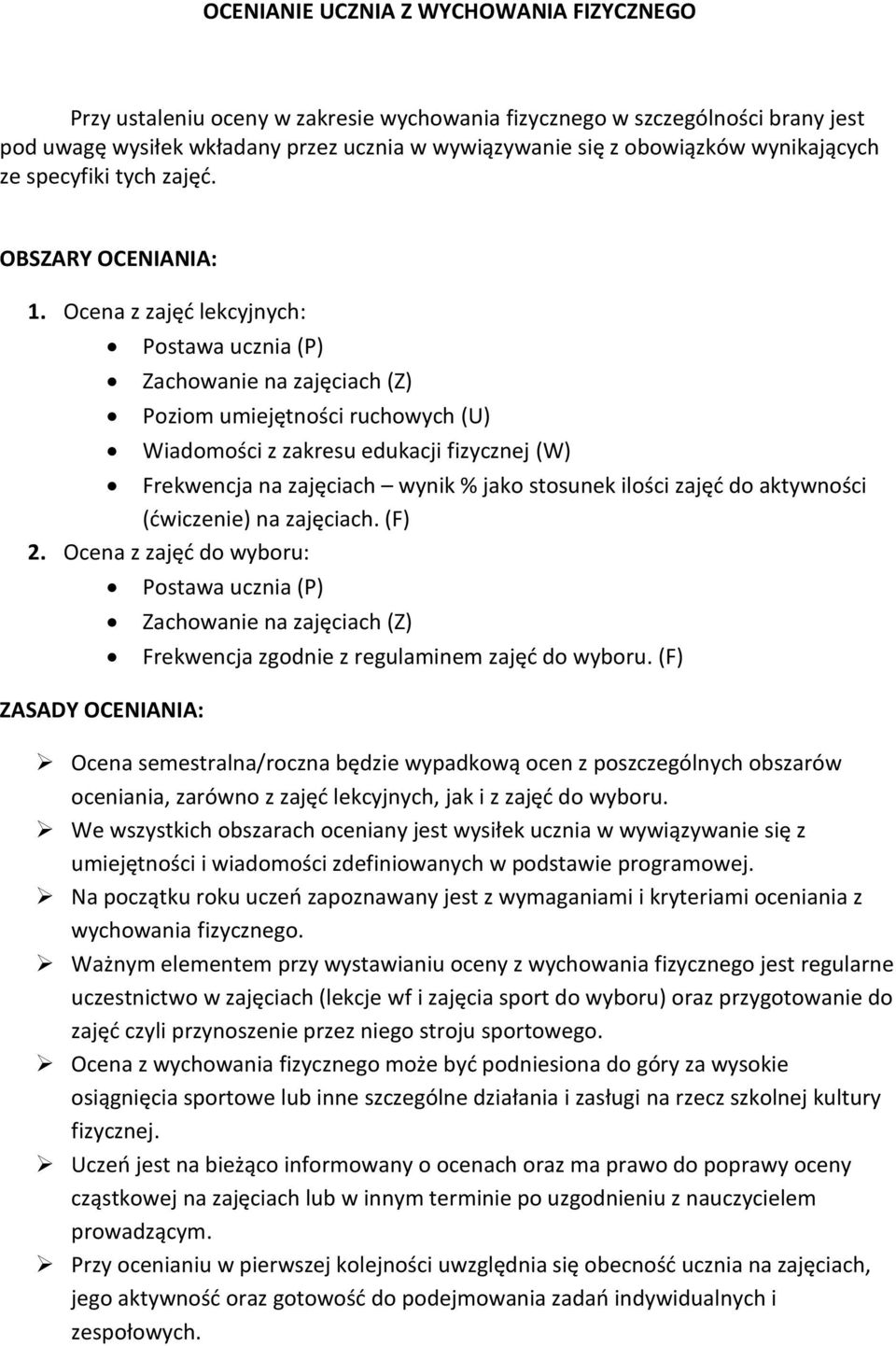 Ocena z zajęd lekcyjnych: Postawa ucznia (P) Zachowanie na zajęciach (Z) Poziom umiejętności ruchowych (U) Wiadomości z zakresu edukacji fizycznej (W) Frekwencja na zajęciach wynik % jako stosunek