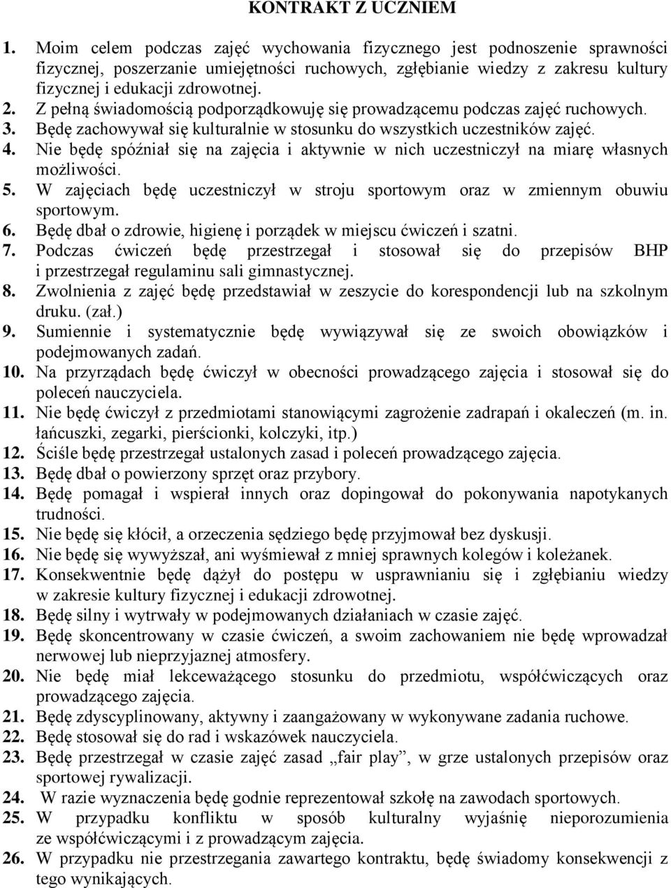 Z pełną świadomością podporządkowuję się prowadzącemu podczas zajęć ruchowych. 3. Będę zachowywał się kulturalnie w stosunku do wszystkich uczestników zajęć. 4.