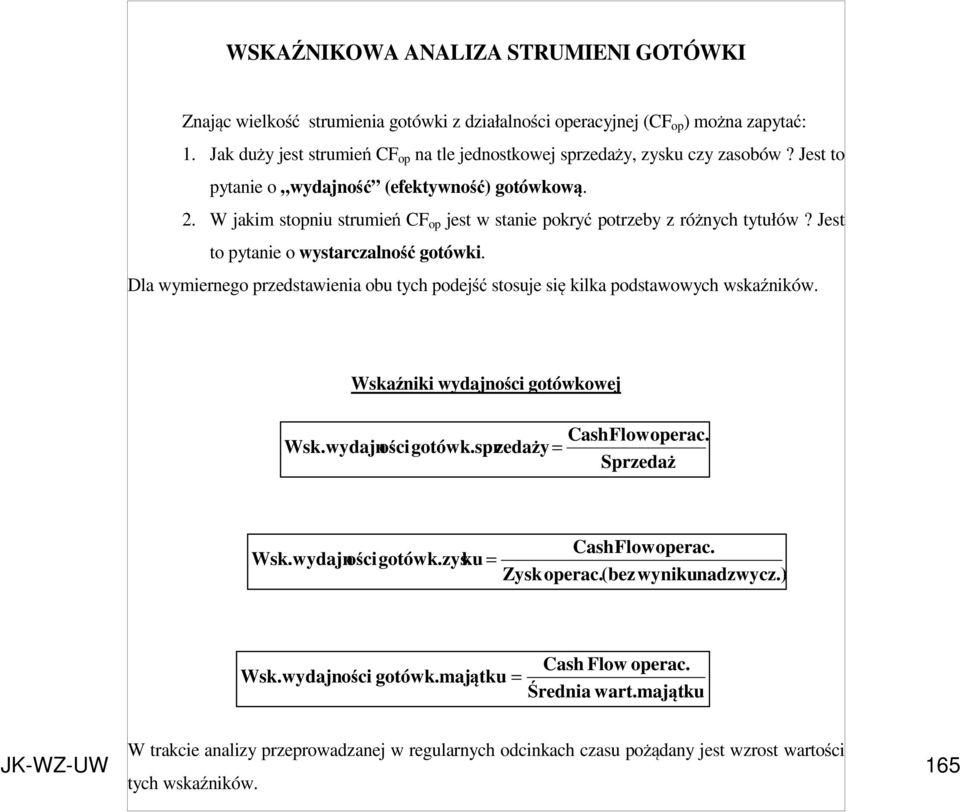 W jakim stopniu strumień CF op jest w stanie pokryć potrzeby z różnych tytułów? Jest to pytanie o wystarczalność gotówki.