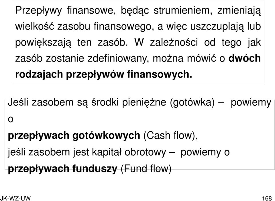 W zależności od tego jak zasób zostanie zdefiniowany, można mówić o dwóch rodzajach przepływów