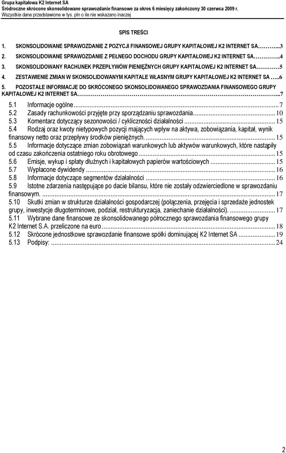 POZOSTAŁE INFORMACJE DO SKRÓCONEGO SKONSOLIDOWANEGO SPRAWOZDANIA FINANSOWEGO GRUPY KAPITAŁOWEJ K2 INTERNET SA...7 5.1 Informacje ogólne... 7 5.