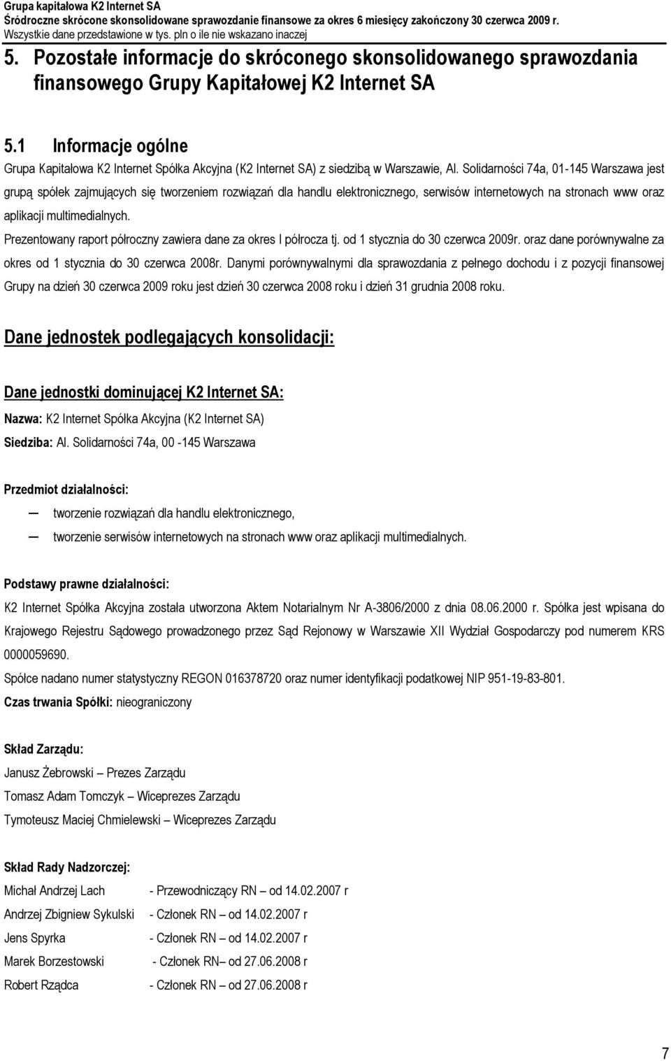 Solidarności 74a, 01-145 Warszawa jest grupą spółek zajmujących się tworzeniem rozwiązań dla handlu elektronicznego, serwisów internetowych na stronach www oraz aplikacji multimedialnych.