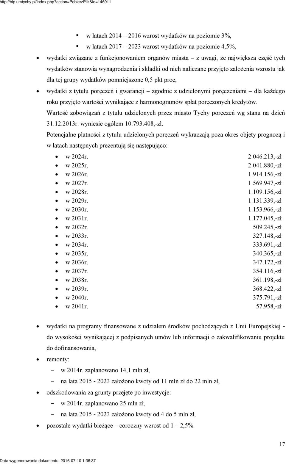 poręczeniami dla każdego roku przyjęto wartości wynikające z harmonogramów spłat poręczonych kredytów. Wartość zobowiązań z tytułu udzielonych przez miasto Tychy poręczeń wg stanu na dzień 31.12.