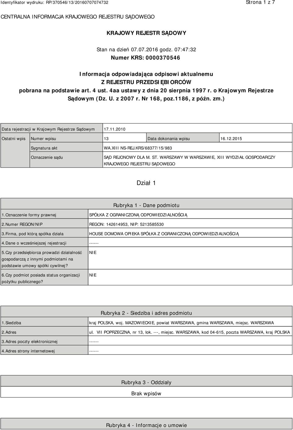 o Krajowym Rejestrze Sądowym (Dz. U. z 2007 r. Nr 168, poz.1186, z późn. zm.) Data rejestracji w Krajowym Rejestrze Sądowym 17.11.2010 Ostatni wpis Numer wpisu 13 Data dokonania wpisu 16.12.