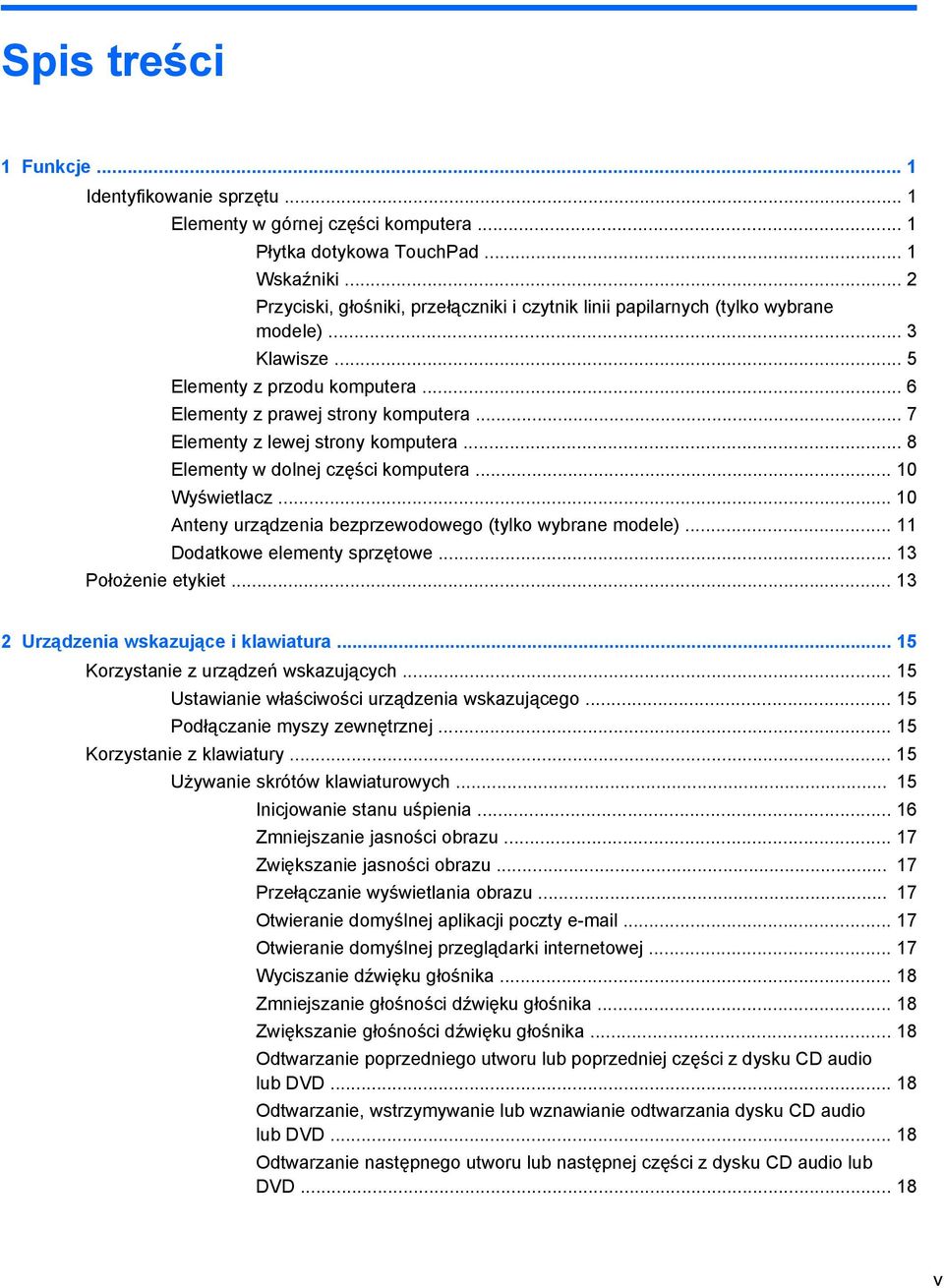 .. 7 Elementy z lewej strony komputera... 8 Elementy w dolnej części komputera... 10 Wyświetlacz... 10 Anteny urządzenia bezprzewodowego (tylko wybrane modele)... 11 Dodatkowe elementy sprzętowe.