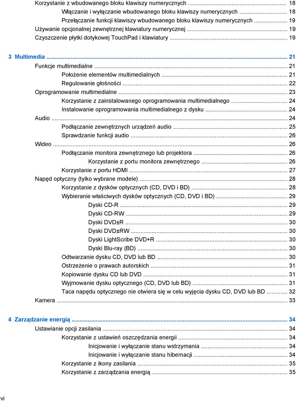 .. 21 Położenie elementów multimedialnych... 21 Regulowanie głośności... 22 Oprogramowanie multimedialne... 23 Korzystanie z zainstalowanego oprogramowania multimedialnego.