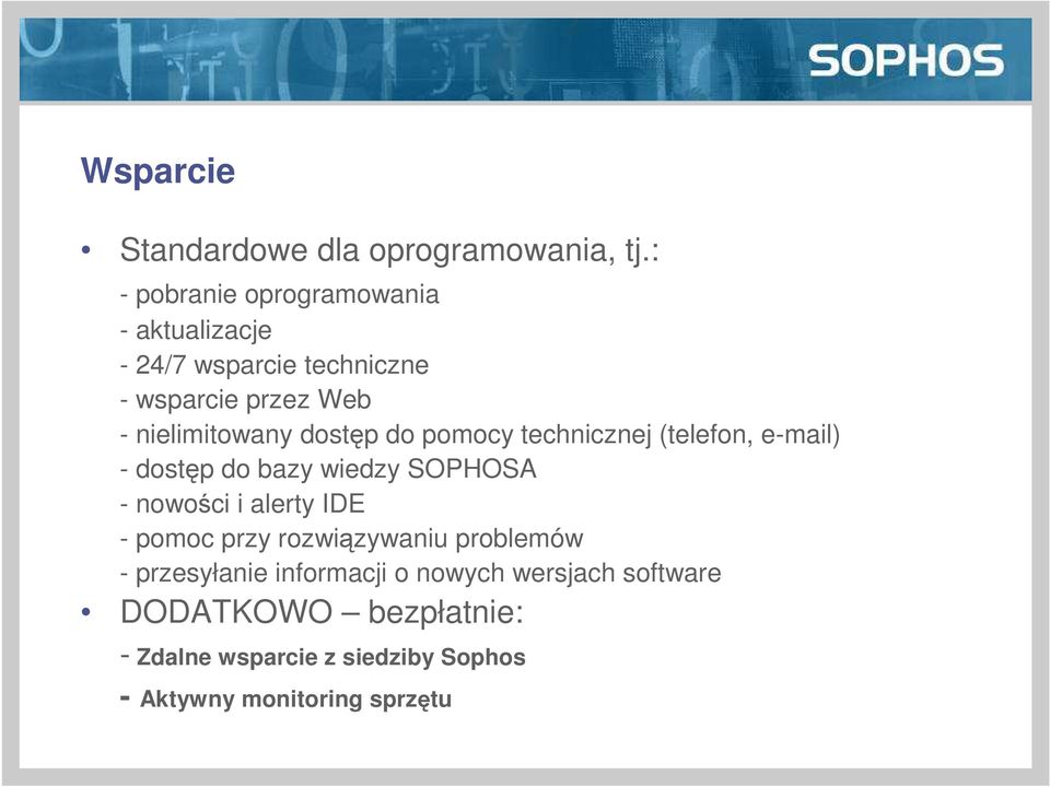 dostęp do pomocy technicznej (telefon, e-mail) - dostęp do bazy wiedzy SOPHOSA - nowości i alerty IDE -