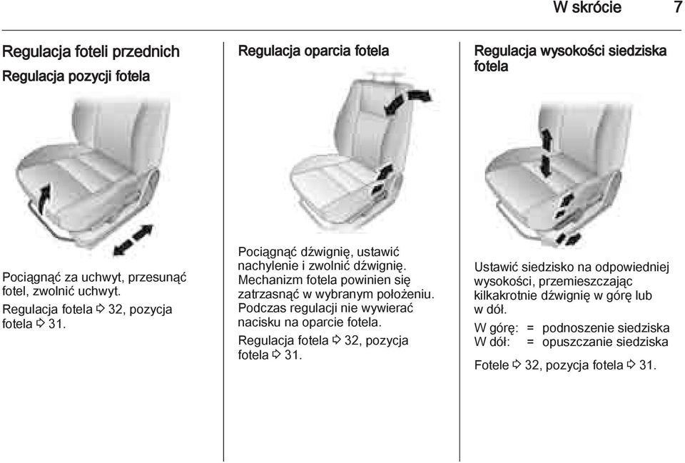Mechanizm fotela powinien się zatrzasnąć w wybranym położeniu. Podczas regulacji nie wywierać nacisku na oparcie fotela.