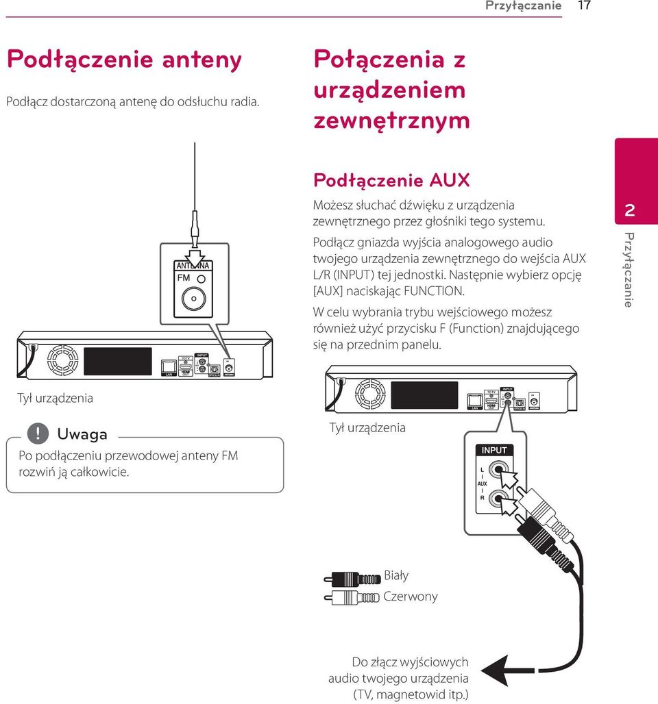 Podłącz gniazda wyjścia analogowego audio twojego urządzenia zewnętrznego do wejścia AUX L/R (INPUT) tej jednostki. Następnie wybierz opcję [AUX] naciskając FUNCTION.