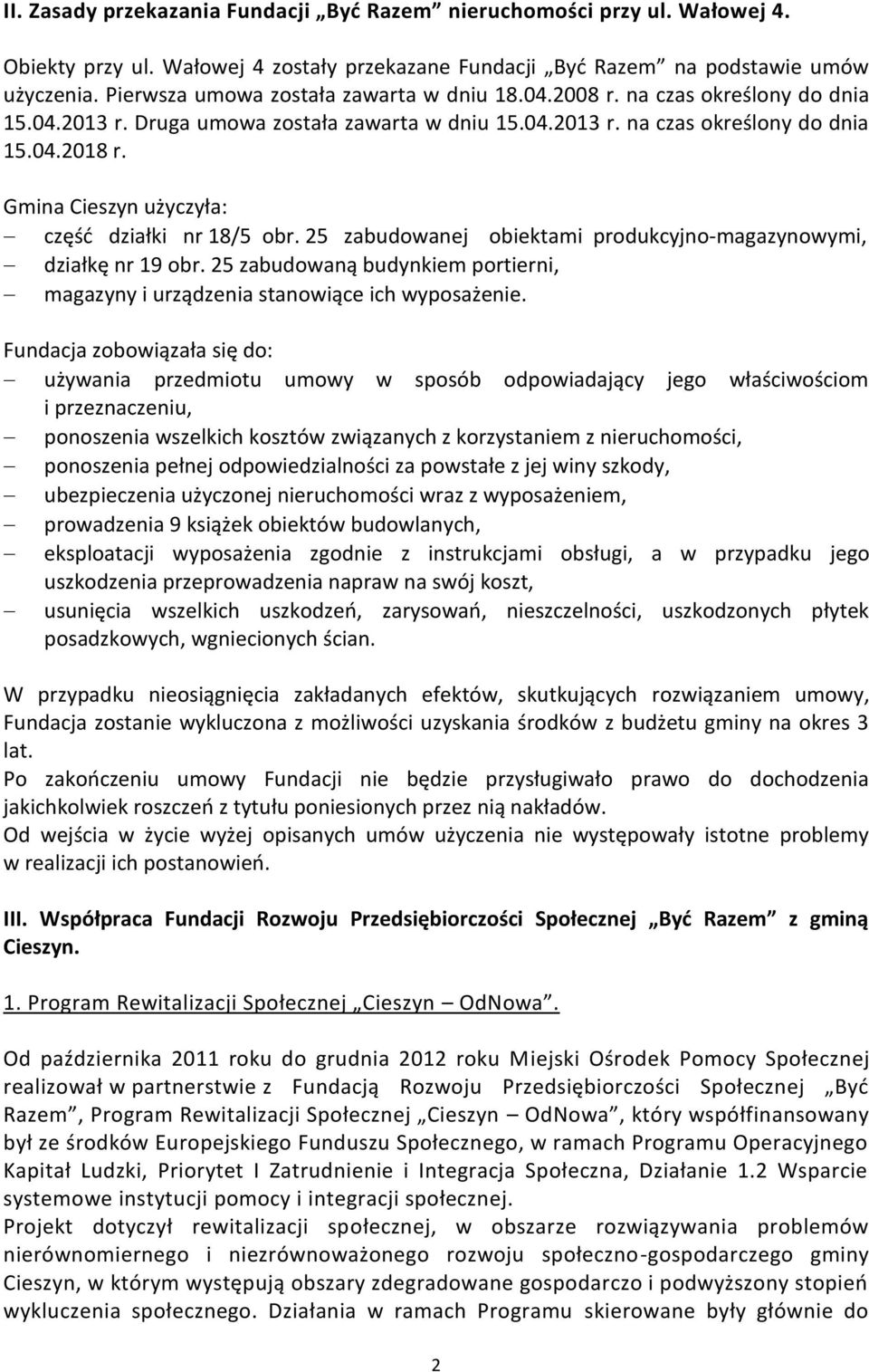 Gmina Cieszyn użyczyła: część działki nr 18/5 obr. 25 zabudowanej obiektami produkcyjno-magazynowymi, działkę nr 19 obr.