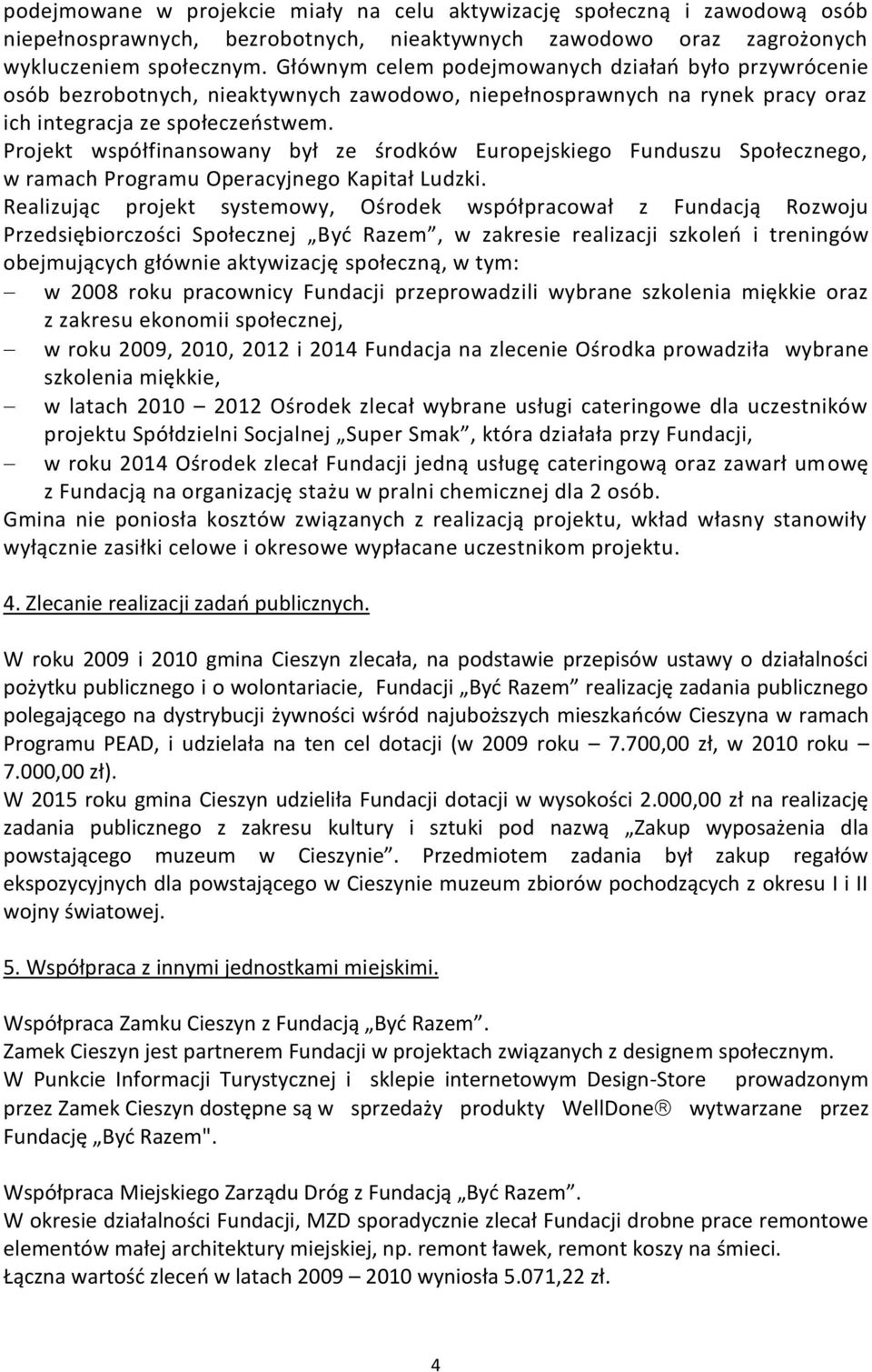 Projekt współfinansowany był ze środków Europejskiego Funduszu Społecznego, w ramach Programu Operacyjnego Kapitał Ludzki.