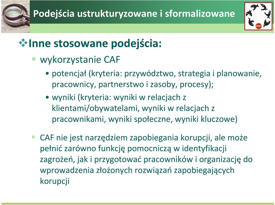 relacjach z pracownikami, wyniki społeczne, wyniki kluczowe) CAF nie jest narzędziem zapobiegania korupcji, ale może pełnićzarówno