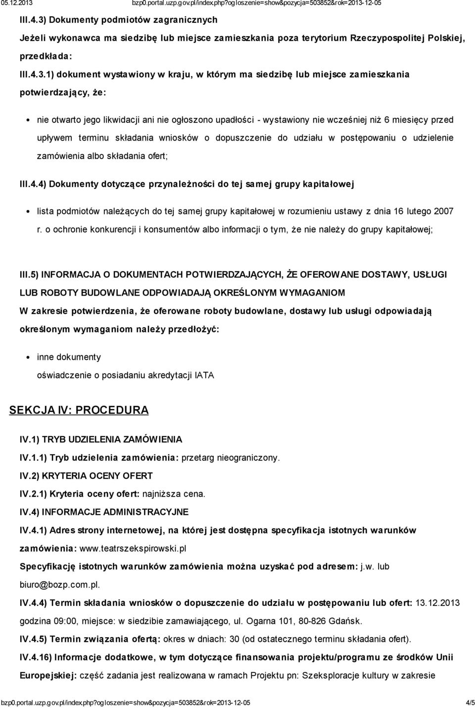 1) dokument wystawiony w kraju, w którym ma siedzibę lub miejsce zamieszkania potwierdzający, że: nie otwarto jego likwidacji ani nie ogłoszono upadłości - wystawiony nie wcześniej niż 6 miesięcy