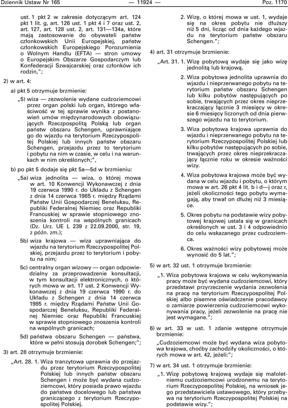 131 134a, które majà zastosowanie do obywateli paƒstw cz onkowskich Unii Europejskiej, paƒstw cz onkowskich Europejskiego Porozumienia o Wolnym Handlu (EFTA) stron umowy o Europejskim Obszarze