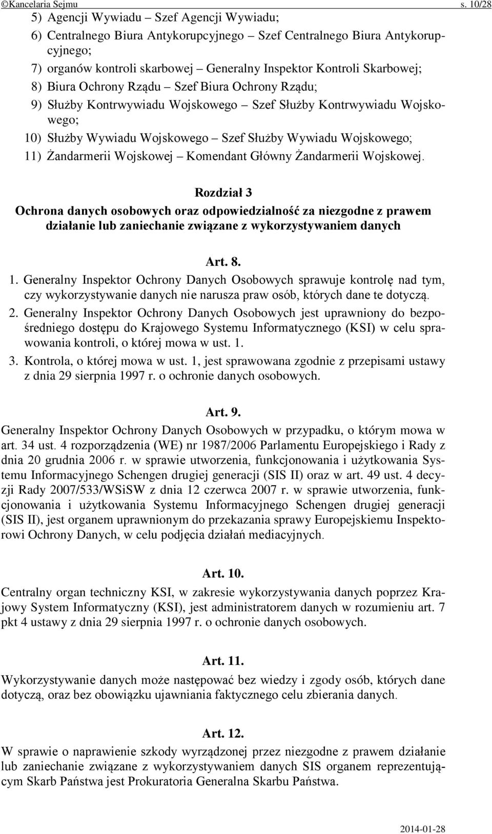 Biura Ochrony Rządu Szef Biura Ochrony Rządu; 9) Służby Kontrwywiadu Wojskowego Szef Służby Kontrwywiadu Wojskowego; 10) Służby Wywiadu Wojskowego Szef Służby Wywiadu Wojskowego; 11) Żandarmerii