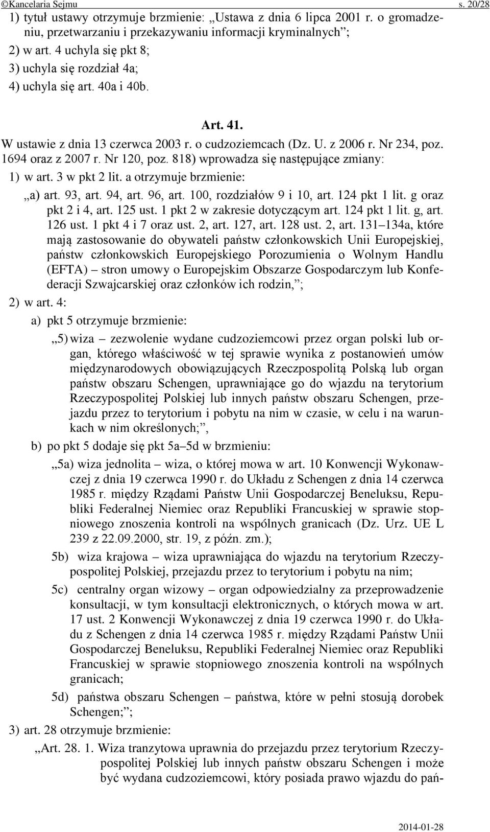 Nr 120, poz. 818) wprowadza się następujące zmiany: 1) w art. 3 w pkt 2 lit. a otrzymuje brzmienie: a) art. 93, art. 94, art. 96, art. 100, rozdziałów 9 i 10, art. 124 pkt 1 lit.