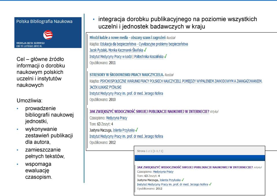 instytutów naukowych Umożliwia: prowadzenie bibliografii naukowej jednostki,