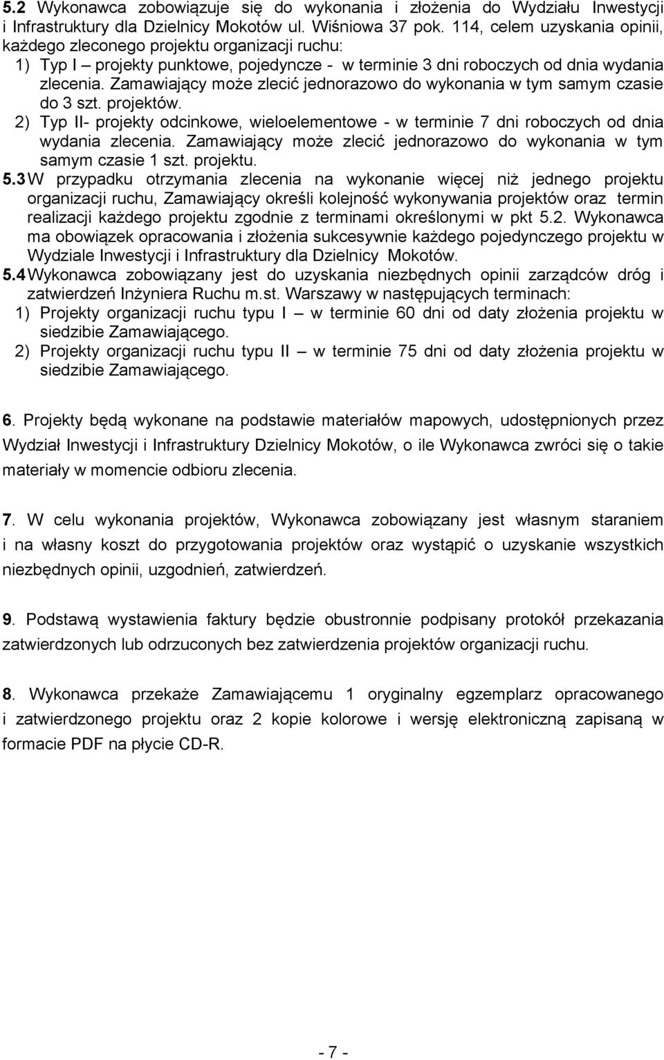 Zamawiający może zlecić jednorazowo do wykonania w tym samym czasie do 3 szt. projektów. 2) Typ II- projekty odcinkowe, wieloelementowe - w terminie 7 dni roboczych od dnia wydania zlecenia.