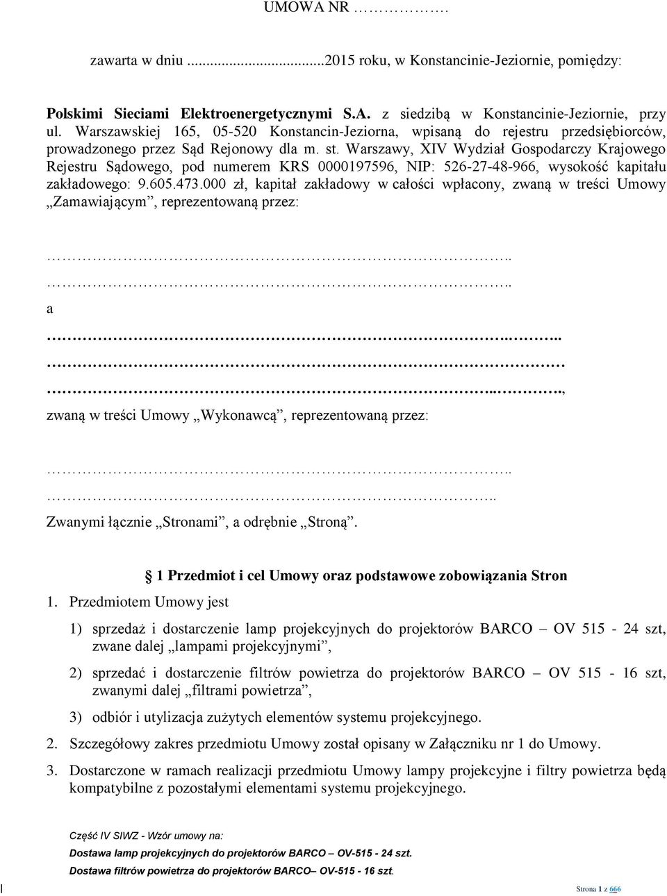 Warszawy, XIV Wydział Gospodarczy Krajowego Rejestru Sądowego, pod numerem KRS 0000197596, NIP: 526-27-48-966, wysokość kapitału zakładowego: 9.605.473.