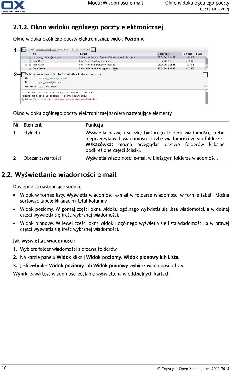 Etykieta Obszar zawartości Funkcja Wyświetla nazwę i ścieżkę bieżącego folderu wiadomości, liczbę nieprzeczytanych wiadomości i liczbę wiadomości w tym folderze Wskazówka: można przeglądać drzewo