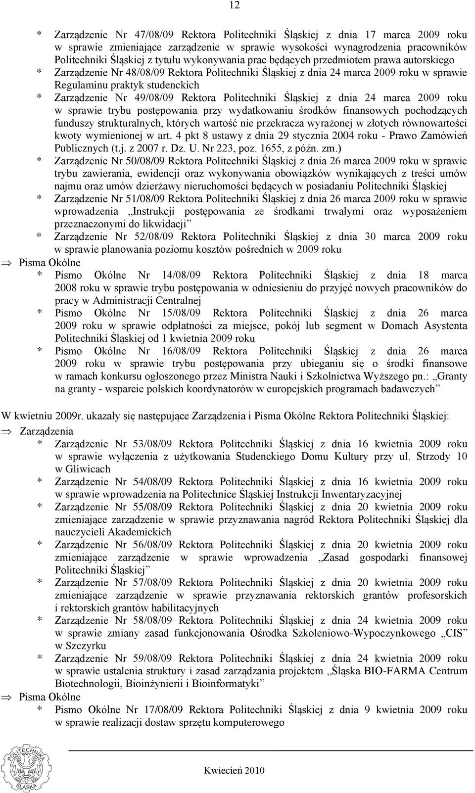 49/08/09 Rektora Politechniki Śląskiej z dnia 24 marca 2009 roku w sprawie trybu postępowania przy wydatkowaniu środków finansowych pochodzących funduszy strukturalnych, których wartość nie