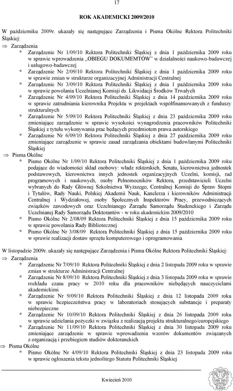 wprowadzenia OBIEGU DOKUMEMTÓW w działalności naukowo-badawczej i usługowo-badawczej * Zarządzenie Nr 2/09/10 Rektora Politechniki Śląskiej z dnia 1 października 2009 roku w sprawie zmian w