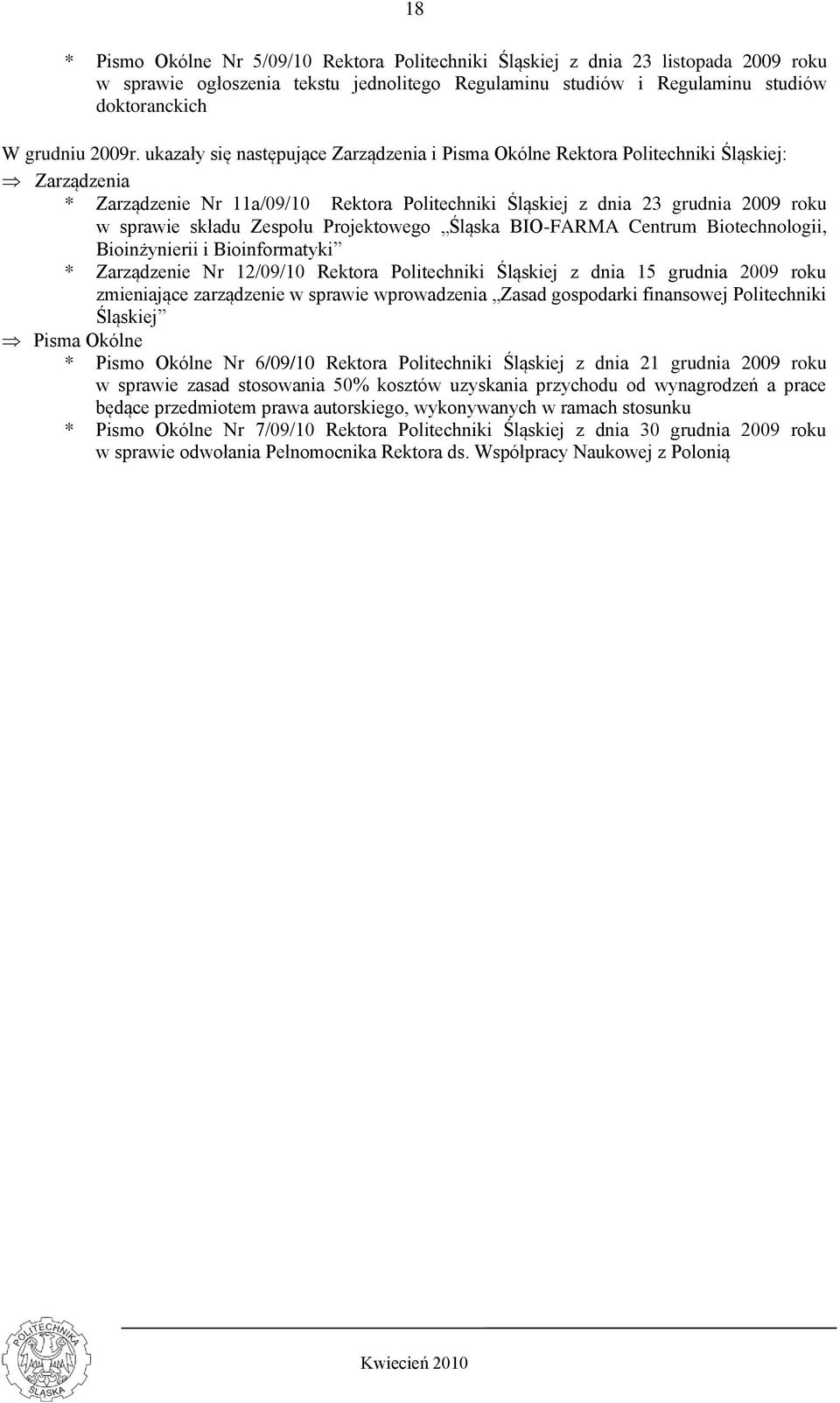 Zespołu Projektowego Śląska BIO-FARMA Centrum Biotechnologii, Bioinżynierii i Bioinformatyki * Zarządzenie Nr 12/09/10 Rektora Politechniki Śląskiej z dnia 15 grudnia 2009 roku zmieniające