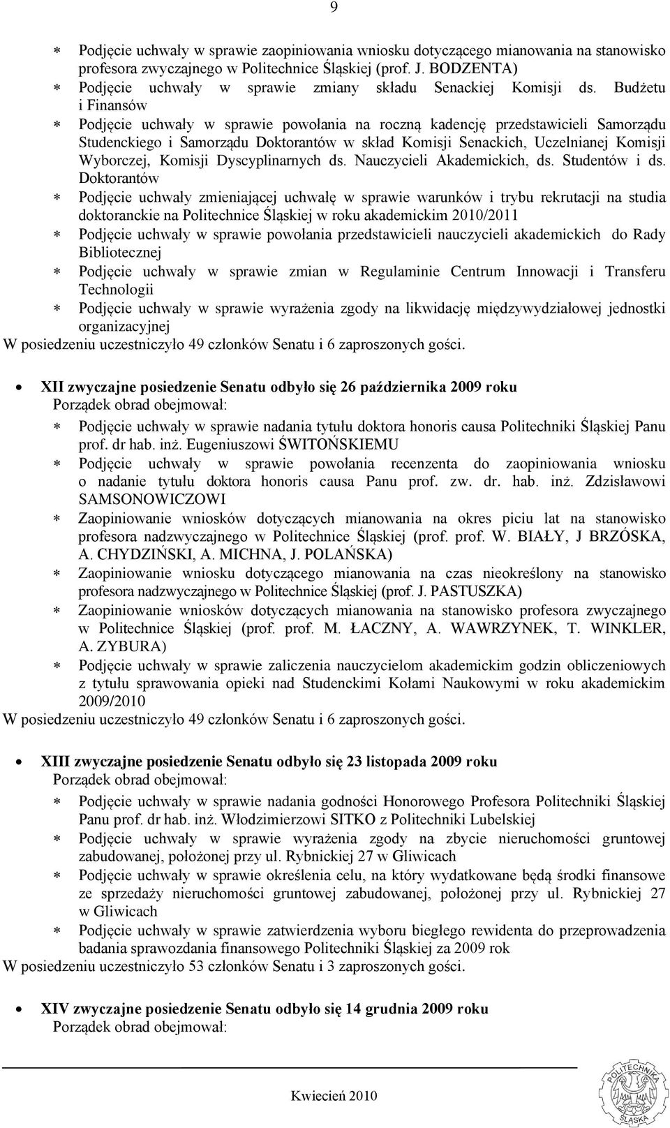 Budżetu i Finansów Podjęcie uchwały w sprawie powołania na roczną kadencję przedstawicieli Samorządu Studenckiego i Samorządu Doktorantów w skład Komisji Senackich, Uczelnianej Komisji Wyborczej,