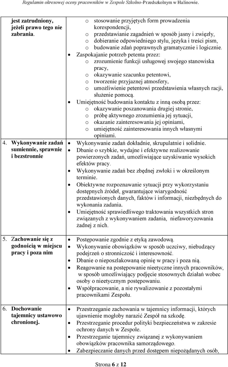 o stosowanie przyjętych form prowadzenia korespondencji, o przedstawianie zagadnień w sposób jasny i zwięzły, o dobieranie odpowiedniego stylu, języka i treści pism, o budowanie zdań poprawnych