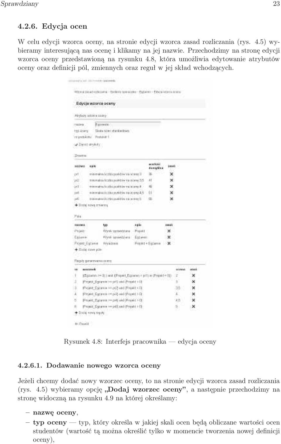 8: Interfejs pracownika edycja oceny 4.2.6.1. Dodawanie nowego wzorca oceny Jeżeli chcemy dodać nowy wzorzec oceny, to na stronie edycji wzorca zasad rozliczania (rys. 4.5) wybieramy opcję Dodaj wzorzec oceny, a następnie przechodzimy na stronę widoczną na rysunku 4.