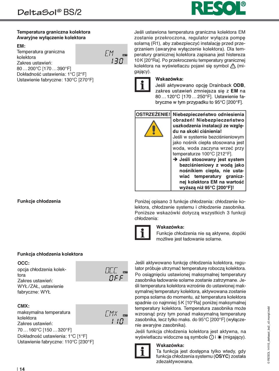 Dla temperatury granicznej kolektora zapisana jest histereza 10 K [20 Ra]. Po przekroczeniu temperatury granicznej kolektora na wyświetlaczu pojawi się symbol (migający).