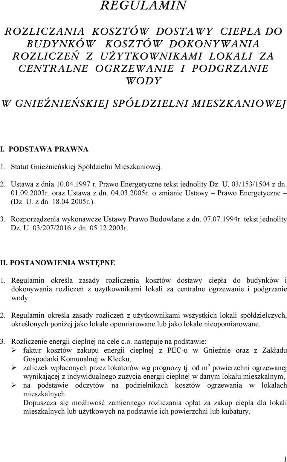 o zmianie Ustawy Prawo Energetyczne (Dz. U. z dn. 18.04.2005r.). 3. Rozporządzenia wykonawcze Ustawy Prawo Budowlane z dn. 07.07.1994r. tekst jednolity Dz. U. 03/207/2016 z dn. 05.12.2003r. II.