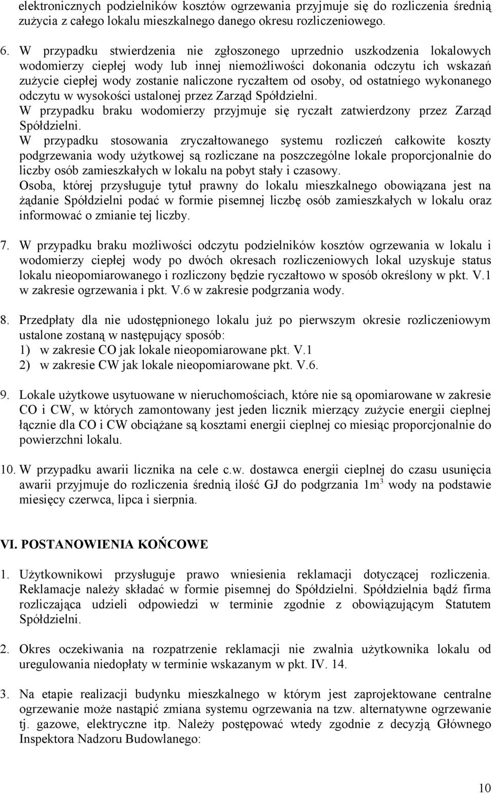 ryczałtem od osoby, od ostatniego wykonanego odczytu w wysokości ustalonej przez Zarząd Spółdzielni. W przypadku braku wodomierzy przyjmuje się ryczałt zatwierdzony przez Zarząd Spółdzielni.