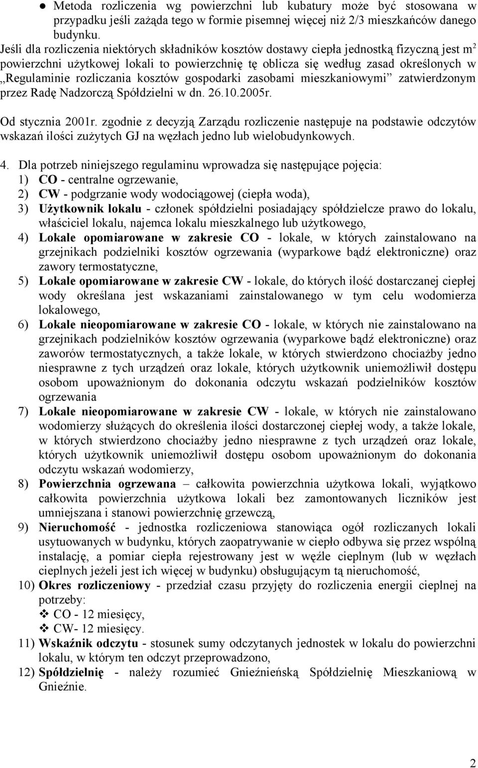 rozliczania kosztów gospodarki zasobami mieszkaniowymi zatwierdzonym przez Radę Nadzorczą Spółdzielni w dn. 26.10.2005r. Od stycznia 2001r.