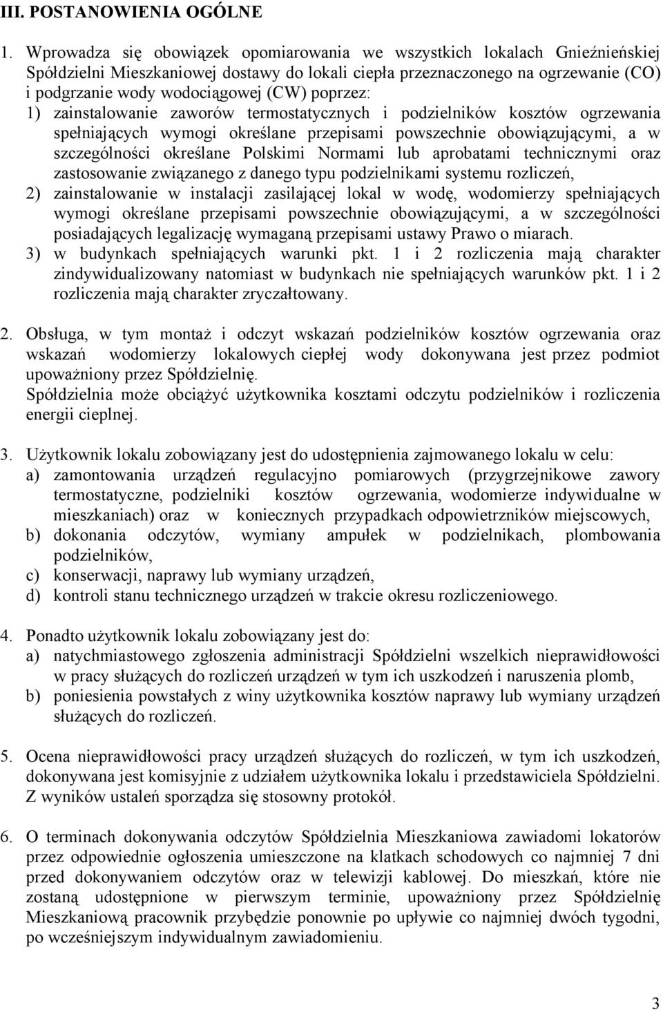 poprzez: 1) zainstalowanie zaworów termostatycznych i podzielników kosztów ogrzewania spełniających wymogi określane przepisami powszechnie obowiązującymi, a w szczególności określane Polskimi