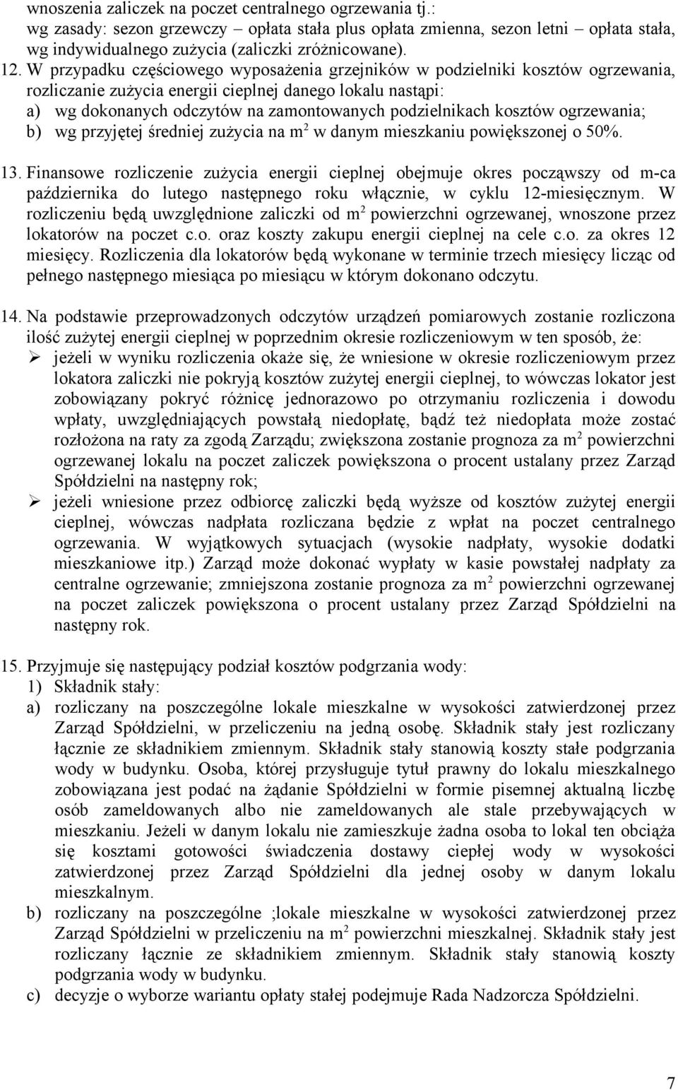 kosztów ogrzewania; b) wg przyjętej średniej zużycia na m 2 w danym mieszkaniu powiększonej o 50%. 13.