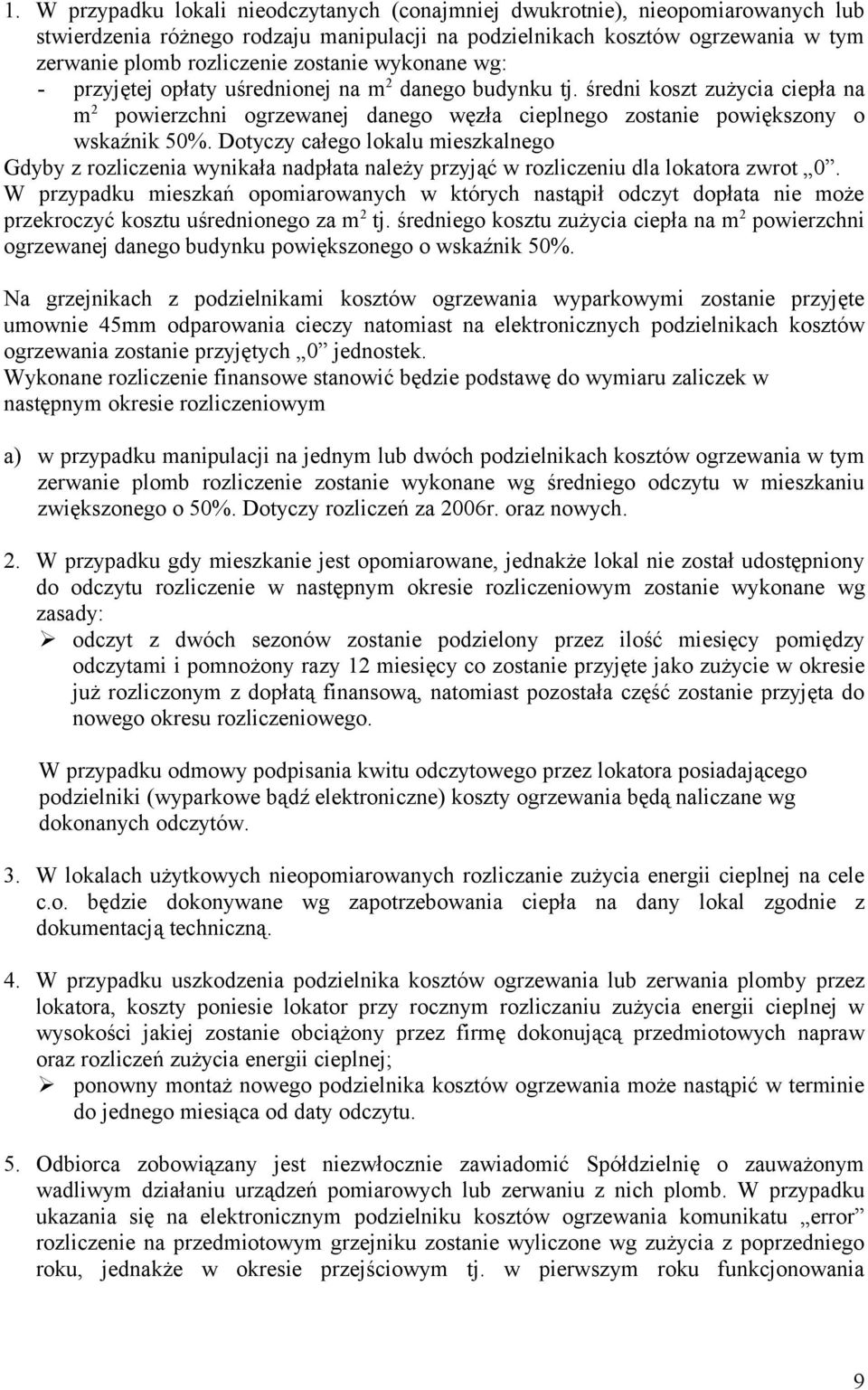 Dotyczy całego lokalu mieszkalnego Gdyby z rozliczenia wynikała nadpłata należy przyjąć w rozliczeniu dla lokatora zwrot 0.