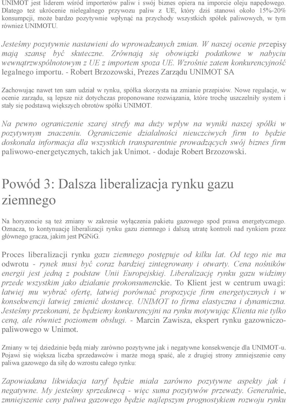 Jesteśmy pozytywnie nastawieni do wprowadzanych zmian. W naszej ocenie przepisy mają szansę być skuteczne. Zrównają się obowiązki podatkowe w nabyciu wewnątrzwspólnotowym z UE z importem spoza UE.