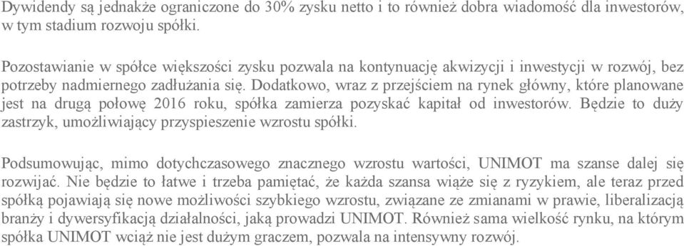 Dodatkowo, wraz z przejściem na rynek główny, które planowane jest na drugą połowę 2016 roku, spółka zamierza pozyskać kapitał od inwestorów.