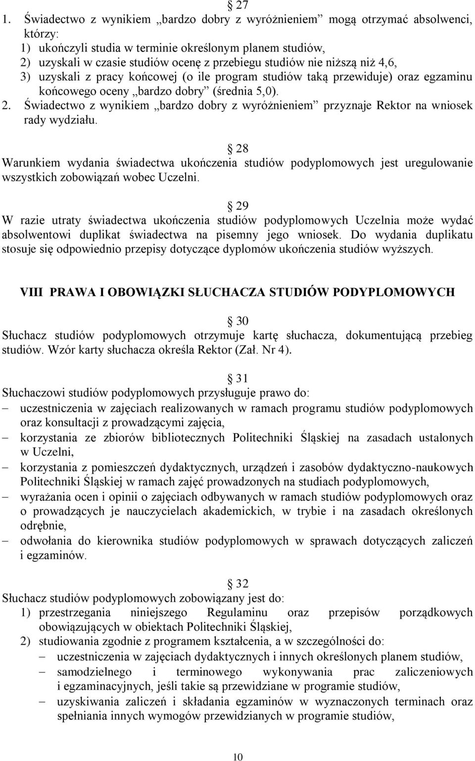 Świadectwo z wynikiem bardzo dobry z wyróżnieniem przyznaje Rektor na wniosek rady wydziału.